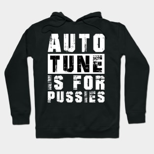 Autotune Is For Pussies Hoodie